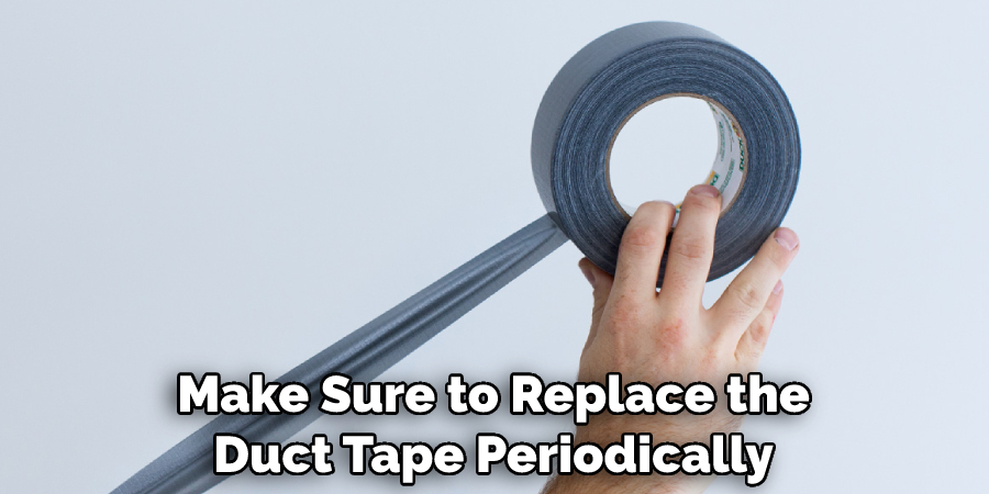 Make Sure to Replace the Duct Tape Periodically