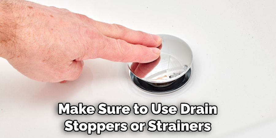 Make Sure to Use Drain Stoppers or Strainers