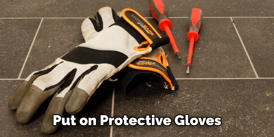 Put on Protective Gloves