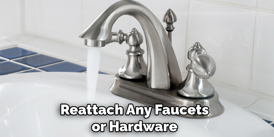 Reattach Any Faucets or Hardware