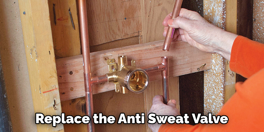 Replace the Anti Sweat Valve