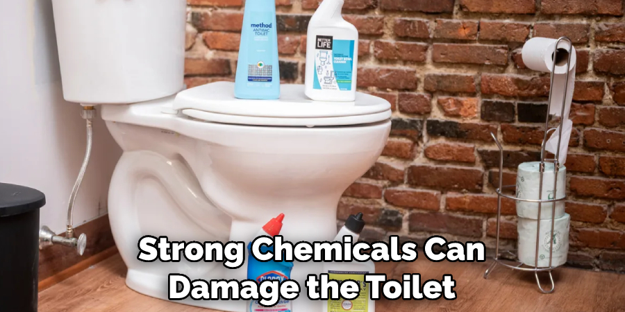 Strong Chemicals Can Damage the Toilet