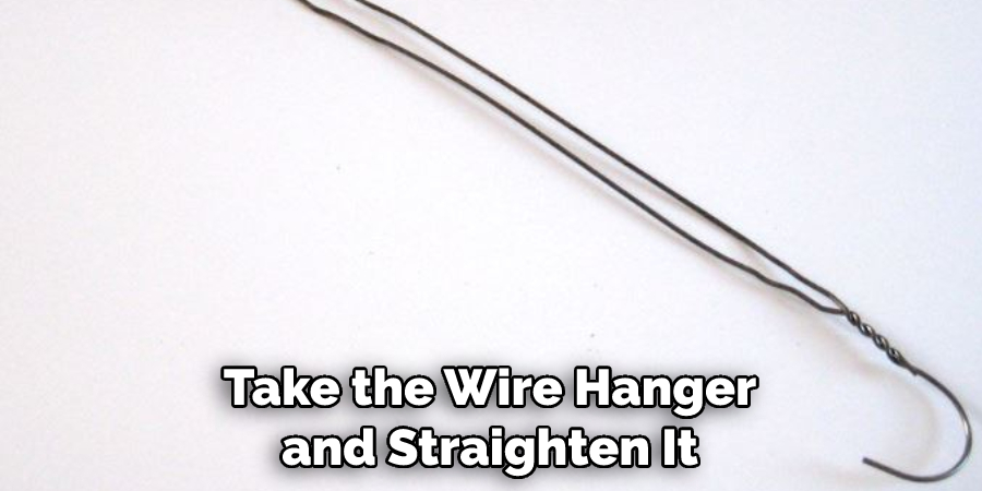 Take the Wire Hanger and Straighten It