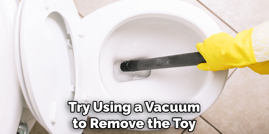 Try Using a Vacuum to Remove the Toy