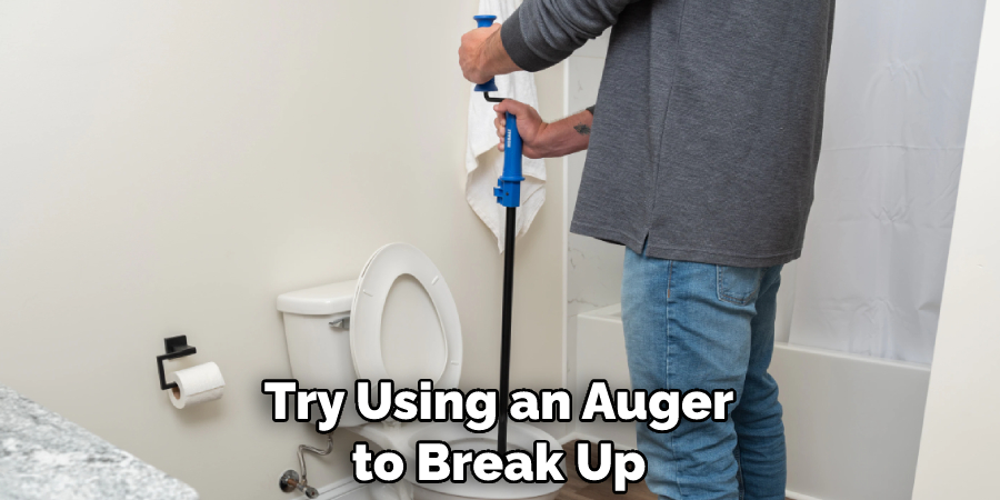 Try Using an Auger to Break Up