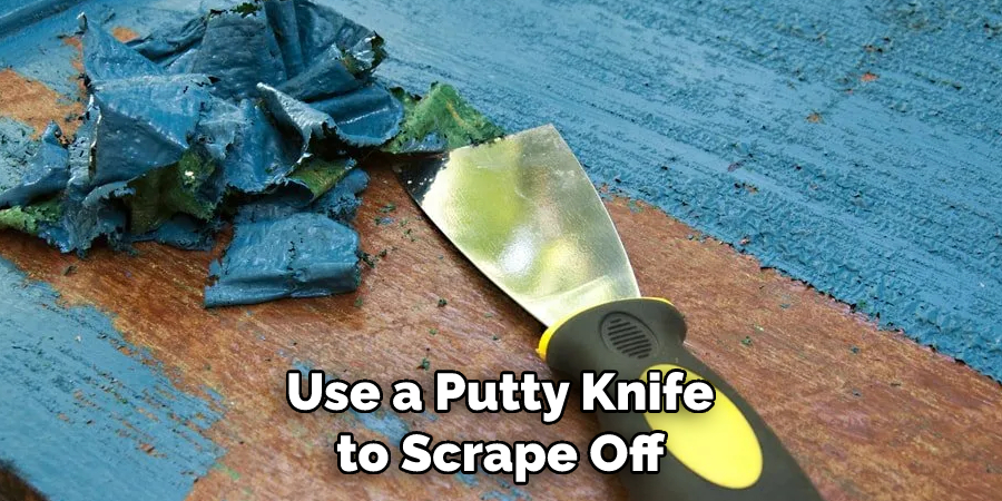 Use a Putty Knife to Scrape Off