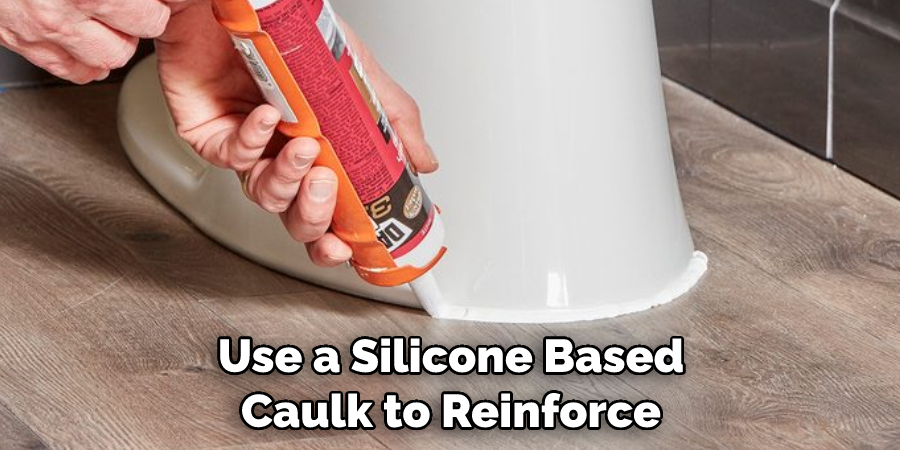 Use a Silicone Based Caulk to Reinforce