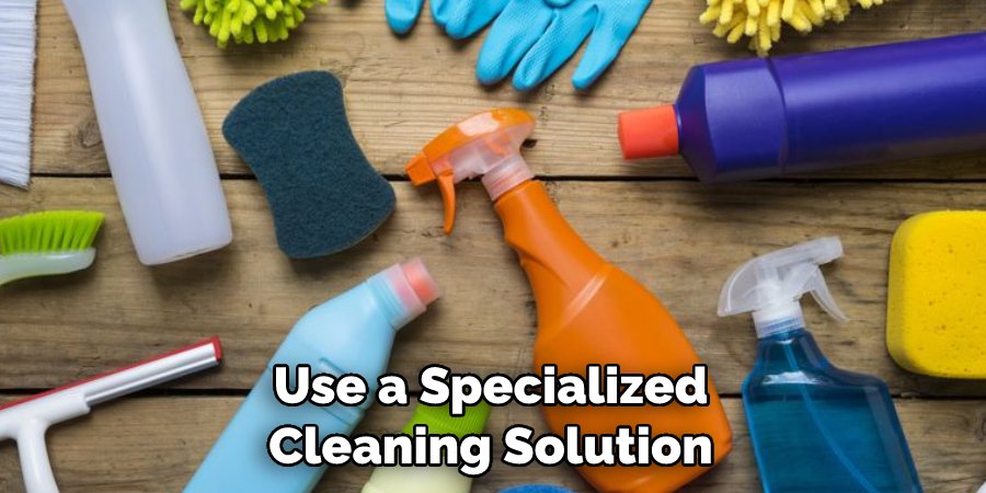 Use a Specialized Cleaning Solution