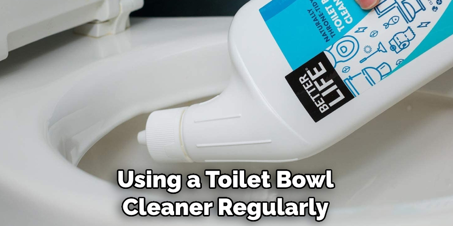 Using a Toilet Bowl Cleaner Regularly