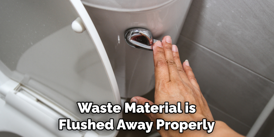 Waste Material is Flushed Away Properly