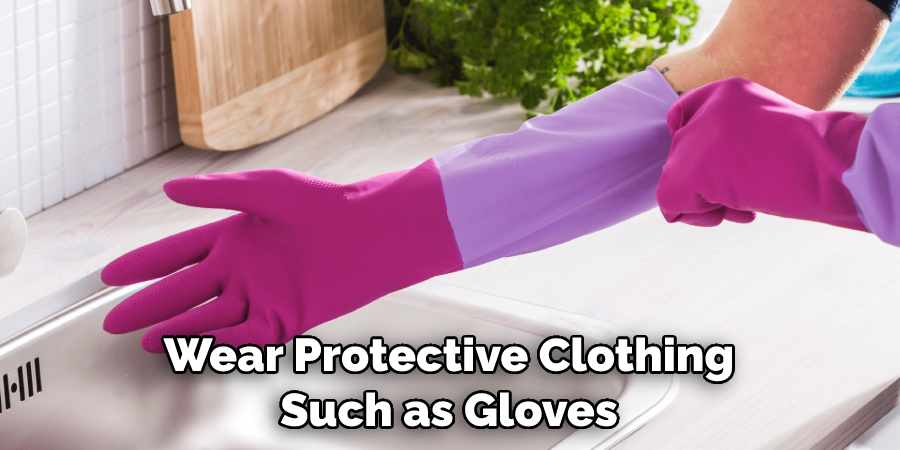 Wear Protective Clothing Such as Gloves