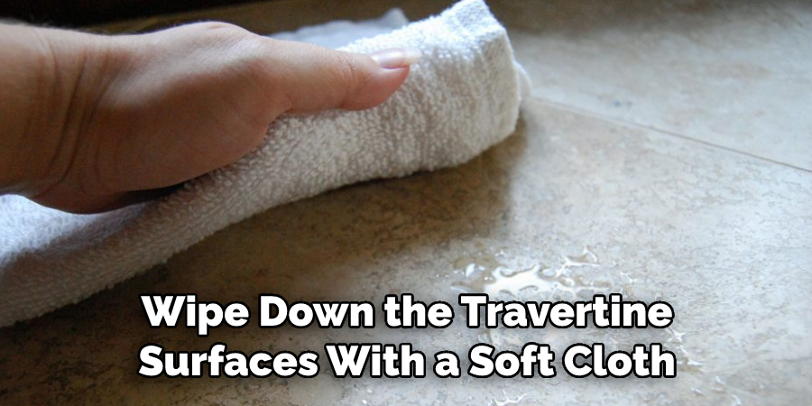 Wipe Down the Travertine Surfaces With a Soft Cloth