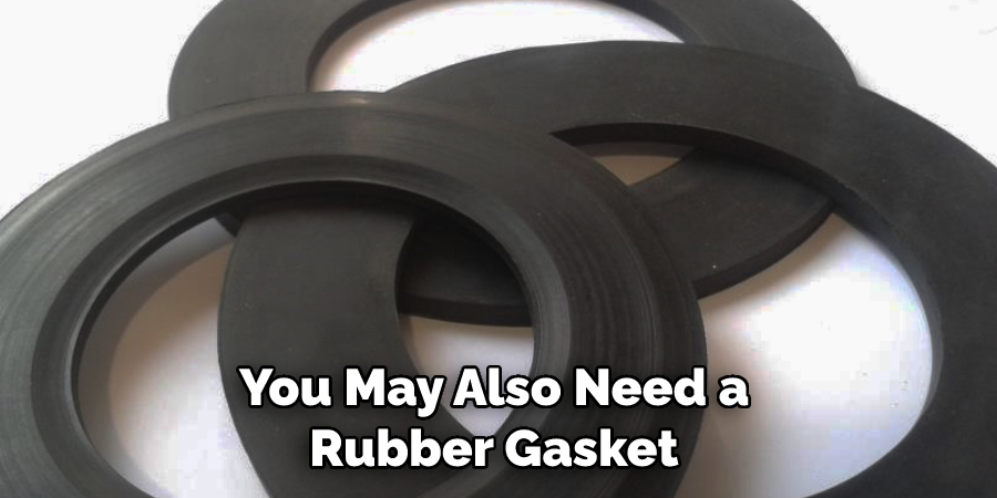 You May Also Need a Rubber Gasket