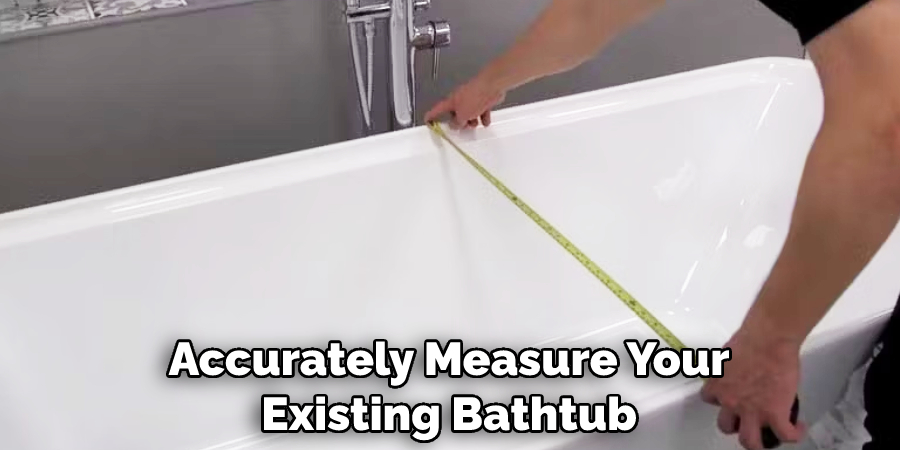 Accurately Measure Your Existing Bathtub