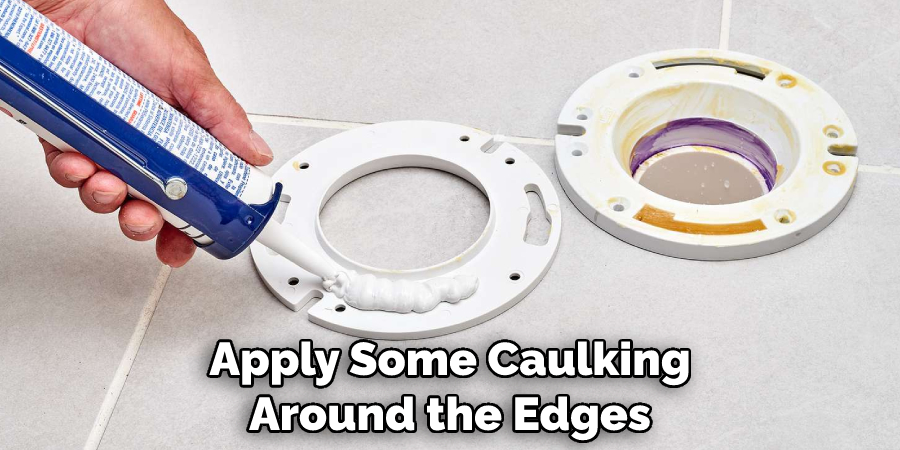 Apply Some Caulking Around the Edges