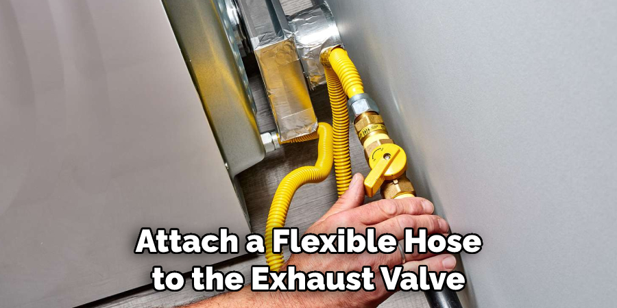 Attach a Flexible Hose to the Exhaust Valve