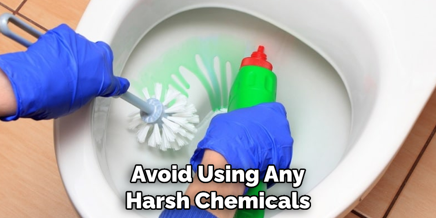 Avoid Using Any Harsh Chemicals