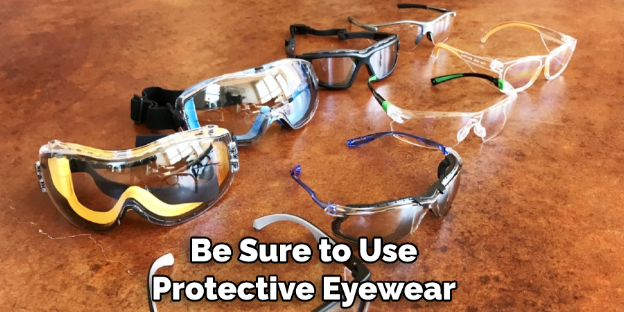 Be Sure to Use Protective Eyewear