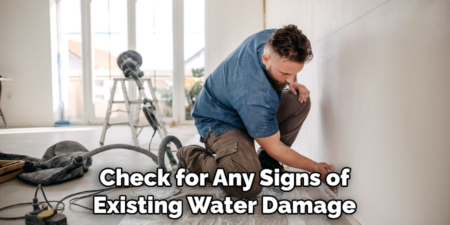 Check for Any Signs of Existing Water Damage