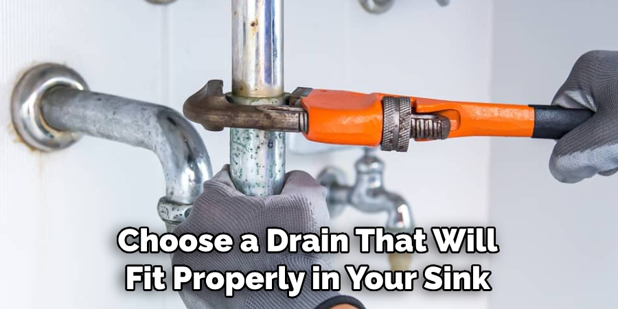 Choose a Drain That Will Fit Properly in Your Sink