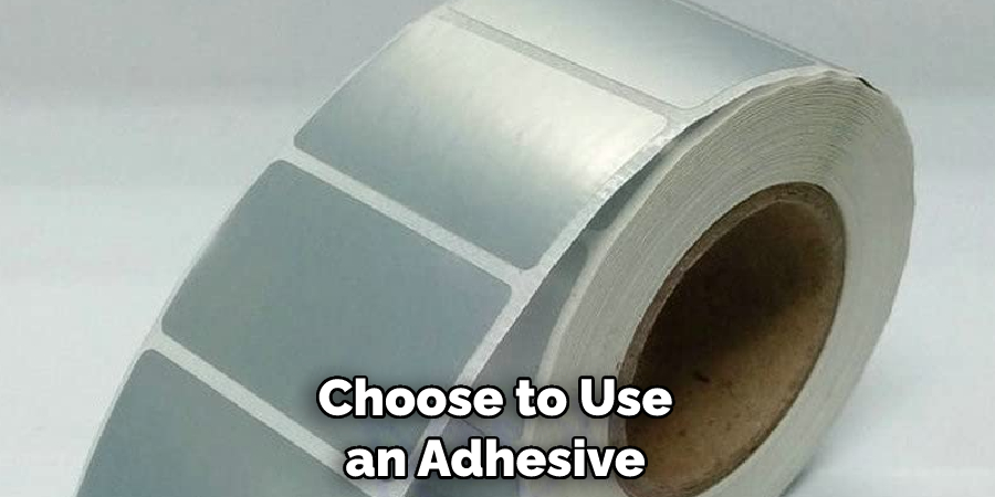 Choose to Use an Adhesive