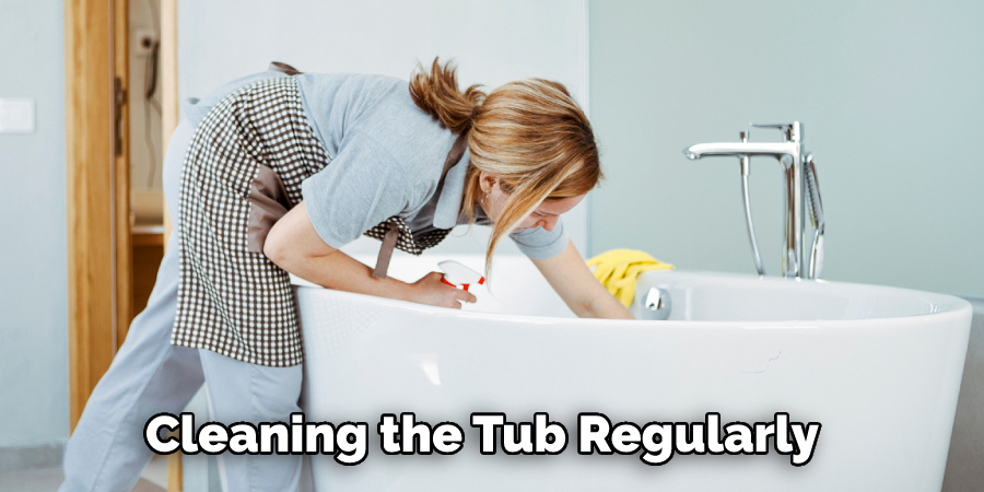 Cleaning the Tub Regularly
