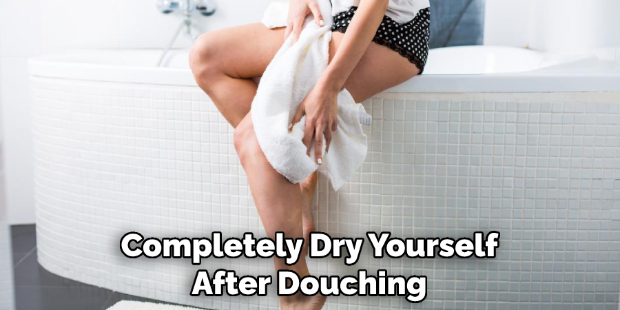 Completely Dry Yourself After Douching