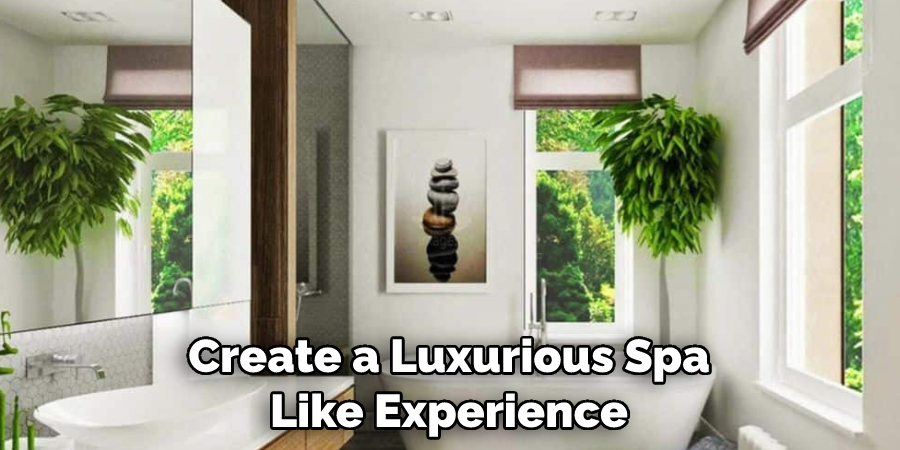 Create a Luxurious Spa Like Experience