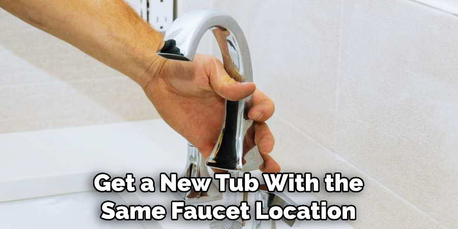 Get a New Tub With the Same Faucet Location