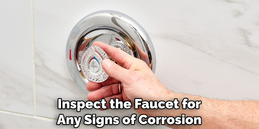 Inspect the Faucet for Any Signs of Corrosion