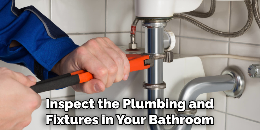 Inspect the Plumbing and Fixtures in Your Bathroom