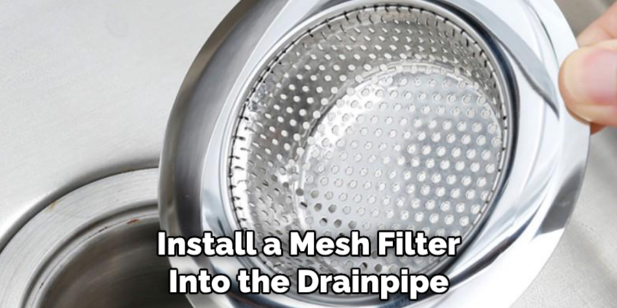 Install a Mesh Filter Into the Drainpipe