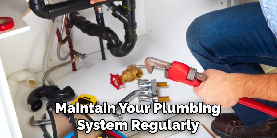 Maintain Your Plumbing System Regularly