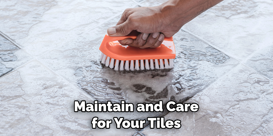 Maintain and Care for Your Tiles