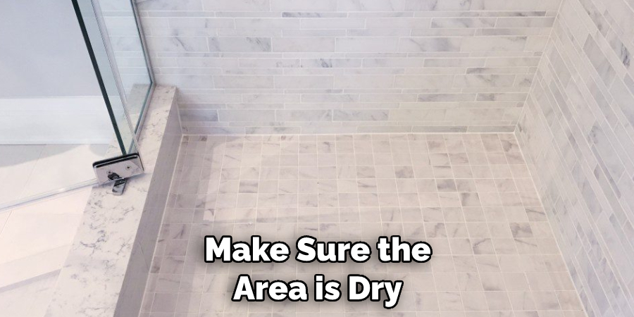 Make Sure the Area is Dry