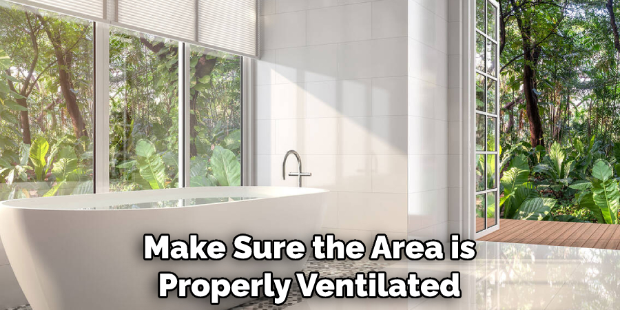 Make Sure the Area is Properly Ventilated