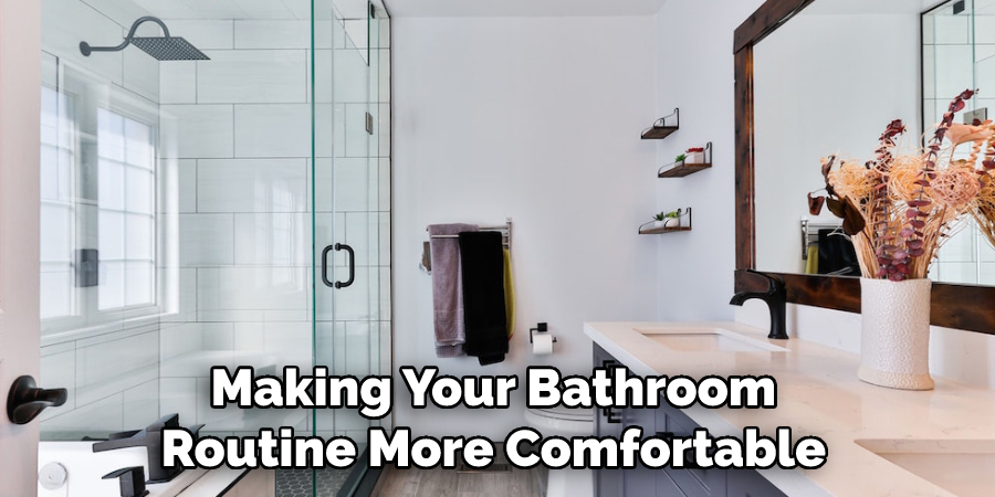 Making Your Bathroom Routine More Comfortable