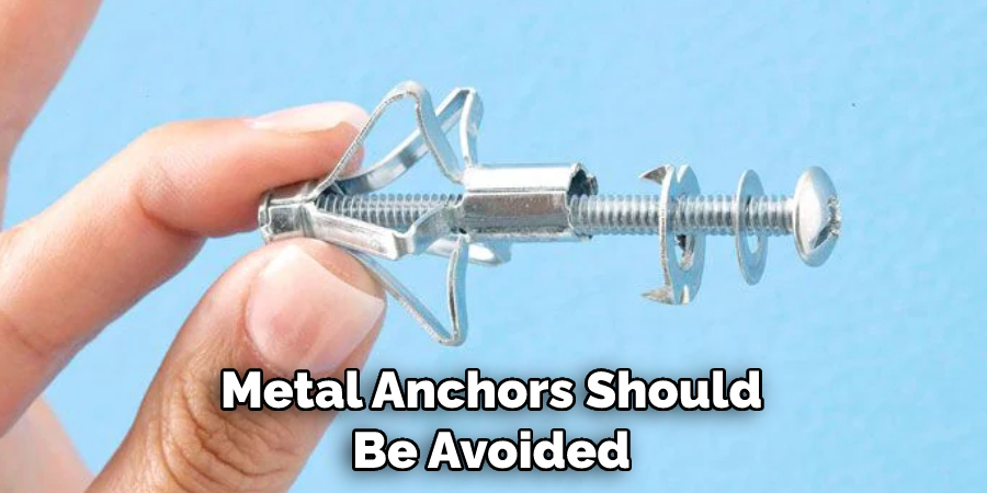 Metal Anchors Should Be Avoided