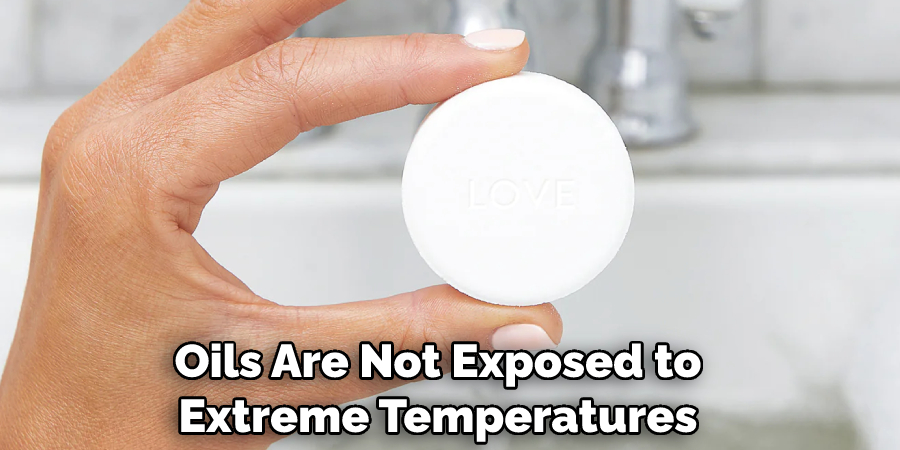 Oils Are Not Exposed to Extreme Temperatures