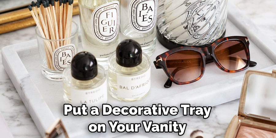 Put a Decorative Tray on Your Vanity