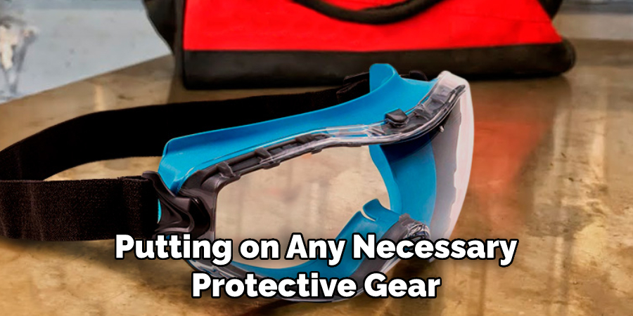 Putting on Any Necessary Protective Gear