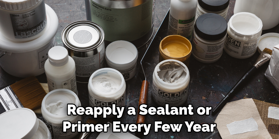 Reapply a Sealant or Primer Every Few Year