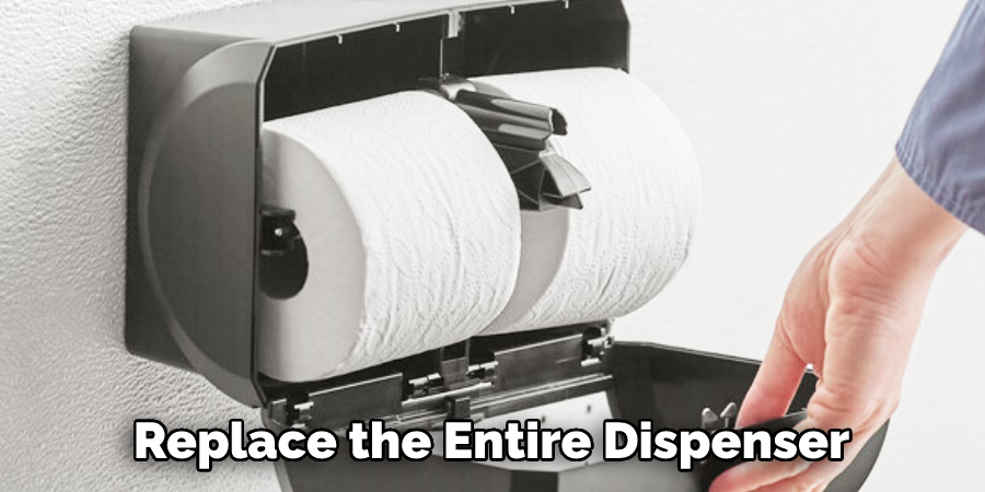 Replace the Entire Dispenser