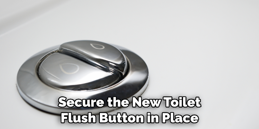 Secure the New Toilet Flush Button in Place