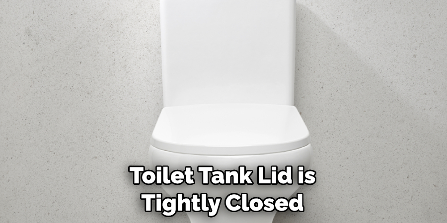 Toilet Tank Lid is Tightly Closed