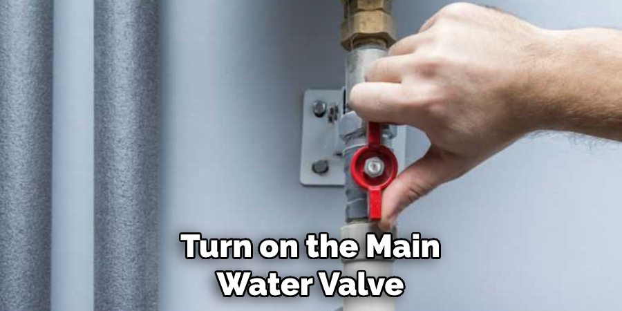 Turn on the Main Water Valve