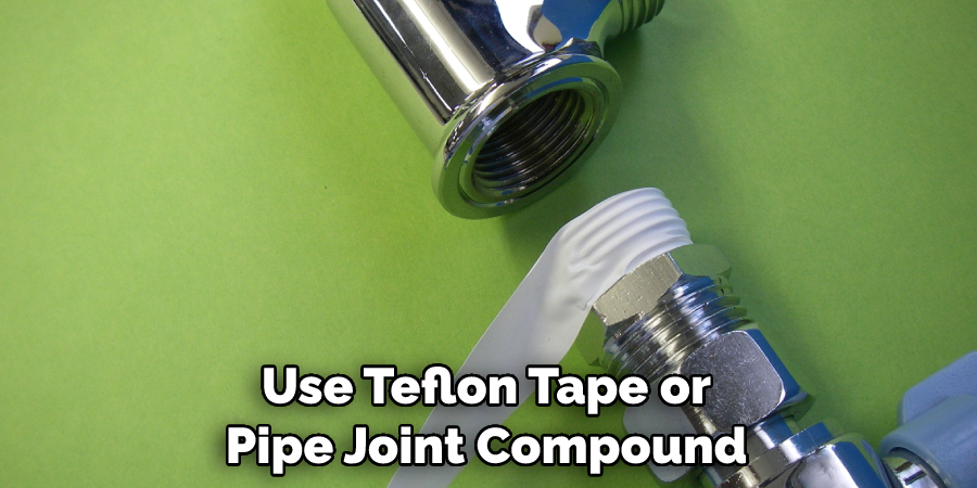 Use Teflon Tape or Pipe Joint Compound