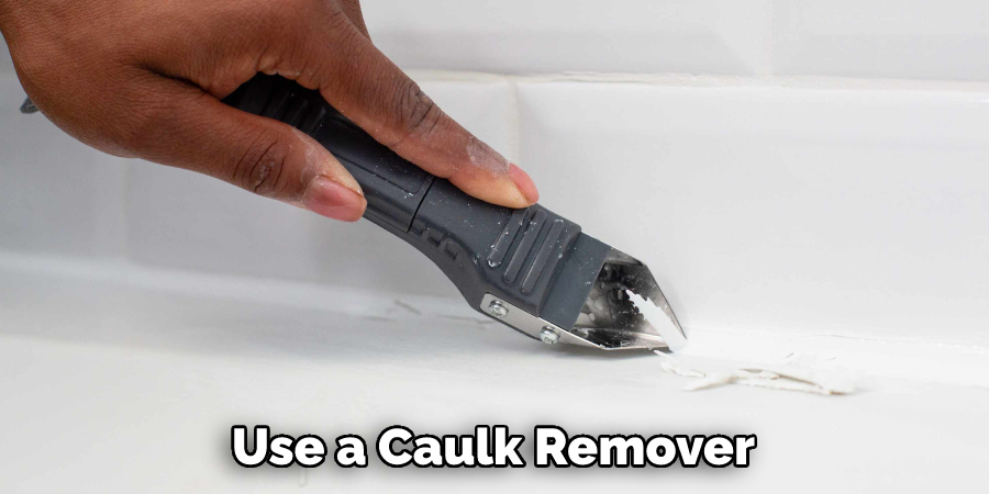 Use a Caulk Remover