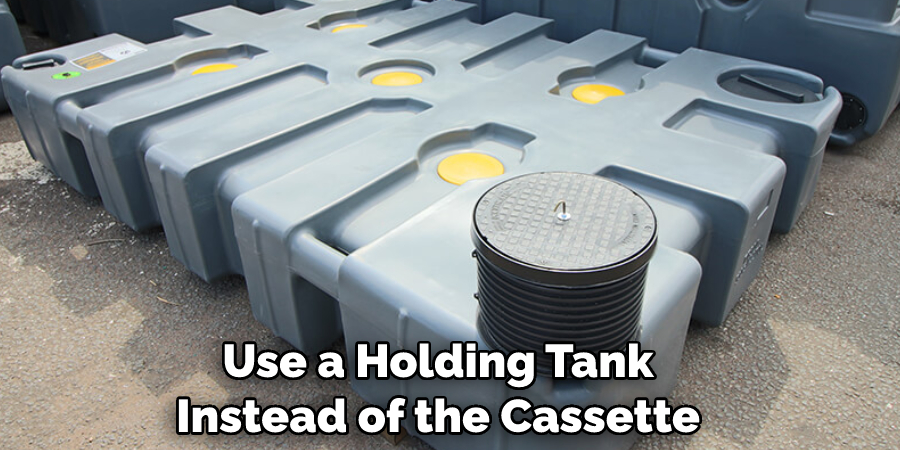 Use a Holding Tank Instead of the Cassette