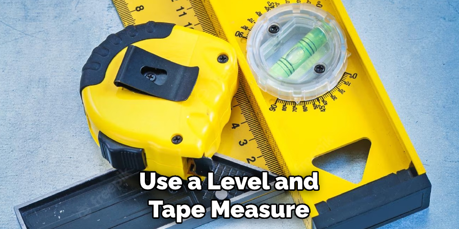 Use a Level and Tape Measure